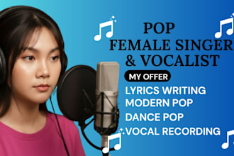 be your female pop vocalist for modern pop, dance pop