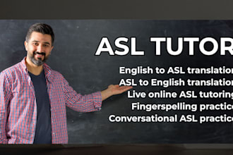 provide accurate asl sign language interpretation, translation, asl tutoring