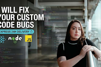fix bugs, errors or issues in your react, node js or custom website