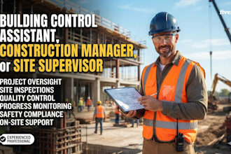 be your building control assistant, construction manager, or site supervisor