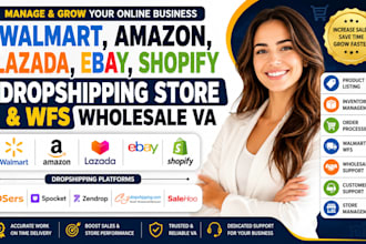manage walmart, amazon, lazada, shopify, ebay dropshipping store and wfs VA