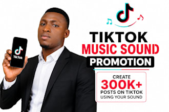 do tiktok music sound promotion and create 300k posts on tiktok using your sound