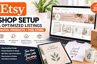 setup etsy shop, create SEO optimized digital product listings and pod store