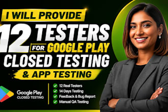 provide 12 testers for google play closed testing and app testing