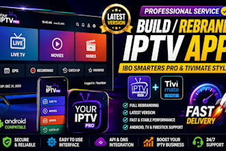 build or rebrand latest version of ibo, smarter pro, tivimate, streaming app