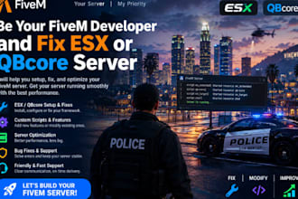 be your fivem developer and fix esx or qbcore server