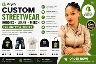 design custom streetwear hoodies jeans and merchandise for shopify and printiful
