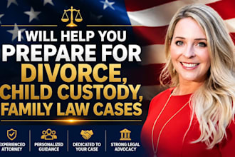 help you prepare for divorce, child custody,  family law cases