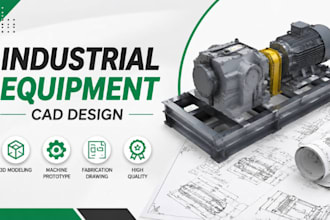 create industrial equipment cad model, machine prototype, fabrication drawing