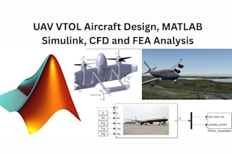 develop uav vtol aircraft design, matlab simulink, cfd and  fea analysis