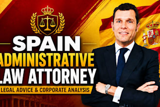 be your spain administrative law attorney for legal advice and legal analysis