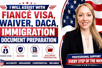 assist with fiancé visa, waiver, daca, immigration document preparation