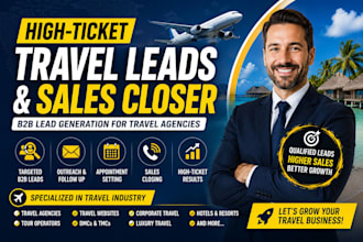 generate high ticket travel leads and close b2b sales