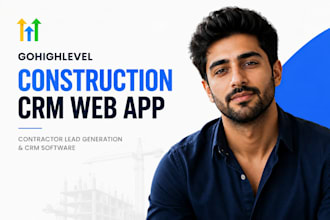 build gohighlevel construction crm web app, contractor lead generation software