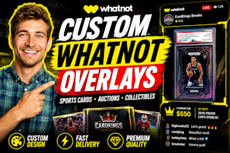design custom whatnot stream overlays for sports cards break and live auctions