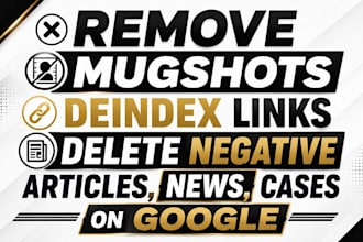 remove mugshots deindex links delete negative articles news cases on google