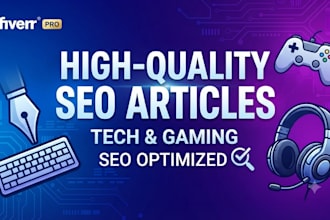 write SEO optimized tech and gaming articles and blog posts