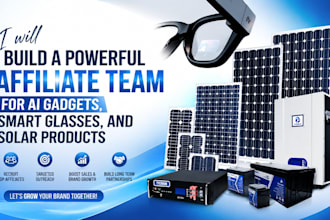 build the best affiliate team for ai gadgets smart glasses, and solar products