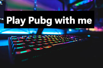 play pubg with you and be your gaming buddy