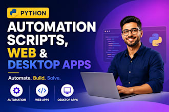 develop python automation scripts, web and desktop apps