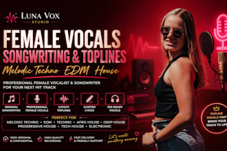 record female edm vocals melodic techno topline, songwriting and vocal recording