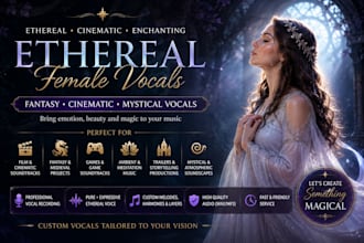 sing ethereal female vocals, cinematic fantasy vocals and mystical vocals