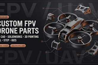 design a custom fpv drone frame and quadcopter cad model in solidworks