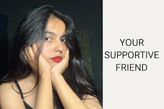 be your relationship coach, adviser and supportive friend