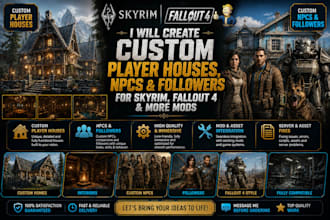 create custom player houses,npcs followers for skyrim game, fallout 4 etc