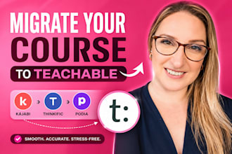 migrate your course from kajabi, thinkific or podia to teachable course transfer