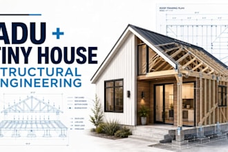 design adu and tiny house structural plans, framing plans and load calculations