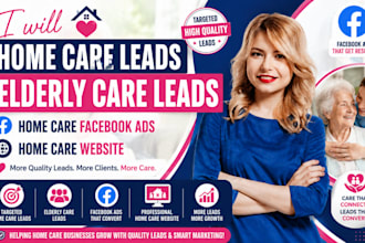 home care leads elderly care leads home care facebook ads home care website