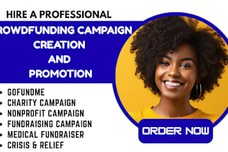 do fundraising campaign creation and promote gofundme, kickstarter crowdfunding