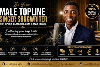 be your male topline singer songwriter for opera classical, edm and jazz, mezzo