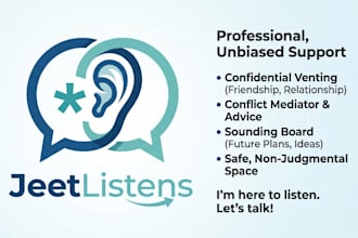be your professional listener and safe space to vent