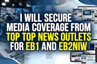 secure media coverage from top news outlets for eb1 and eb2niw