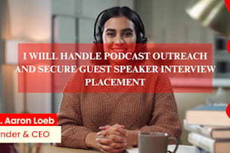 handle podcast outreach, pitching, booking and secure guest speaker placement