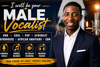 be your male rnb, soul, pop, afrobeat afrohouse african amapiano, edm, vocalist