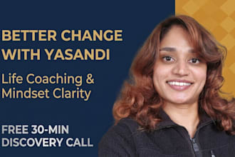 be your life coach to achieve your desired change