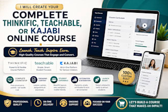 create a complete course for thinkific, teachable, or kajabi