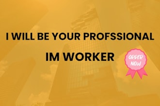 be your professional im worker