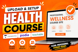 upload thinkific health course, setup podia, teachable wellness course website