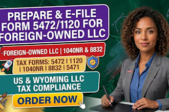 prepare, efile form 5472 1120 foreign owned llc 1040nr 8832 5471 us wyoming llc