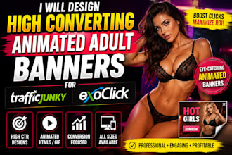 design high converting animated adult banners for trafficjunky and exoclick