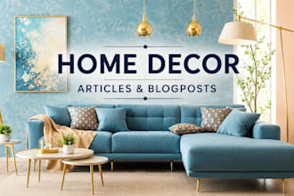write high ranking SEO home decor interior design and improvement blogs