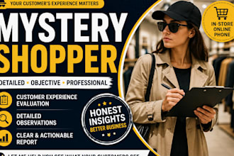 be your mystery shopper and provide a detailed customer experience report