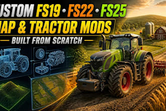 custom fs19, fs22 fs25, map, tractor vehicle mods from scratch