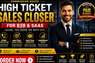 be a commission based high ticket sales closer for b2b and saas