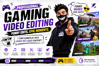 be your gaming editor for youtube gaming videos,and funny montages
