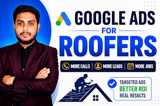 setup and optimize google ads campaigns for roofing companies